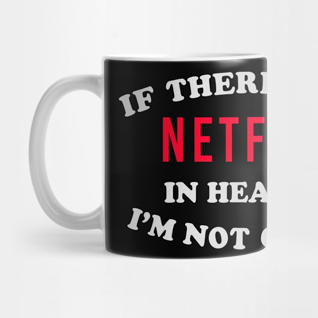 If There’s No Netflix In Heaven I’m Not Going Ironic Cute Funny Gift by koalastudio